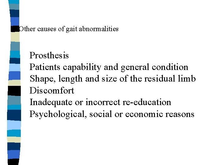 Other causes of gait abnormalities Prosthesis Patients capability and general condition Shape, length and