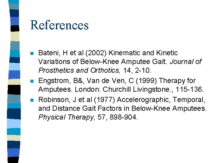 References n n n Bateni, H et al (2002) Kinematic and Kinetic Variations of