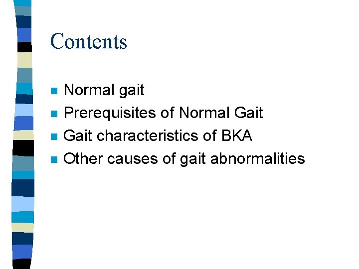 Contents n n Normal gait Prerequisites of Normal Gait characteristics of BKA Other causes