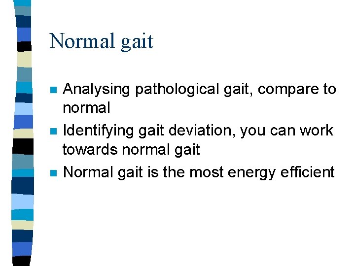 Normal gait n n n Analysing pathological gait, compare to normal Identifying gait deviation,