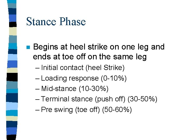 Stance Phase n Begins at heel strike on one leg and ends at toe