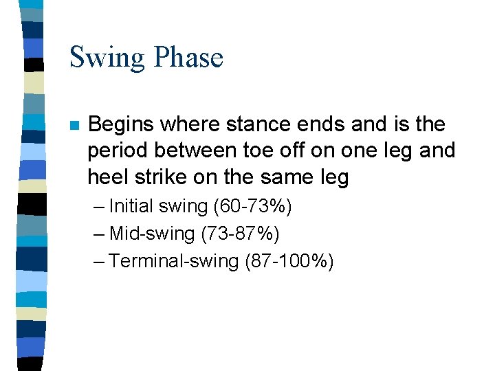 Swing Phase n Begins where stance ends and is the period between toe off