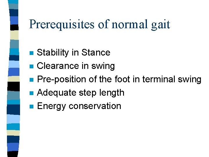 Prerequisites of normal gait n n n Stability in Stance Clearance in swing Pre-position