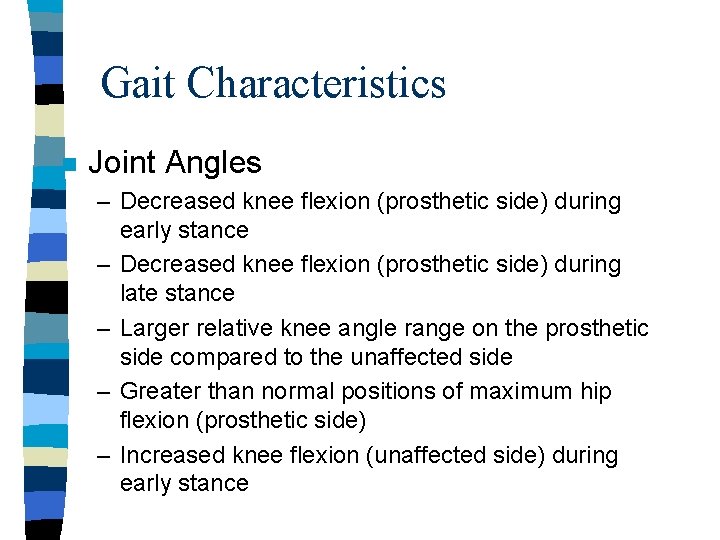 Gait Characteristics n Joint Angles – Decreased knee flexion (prosthetic side) during early stance