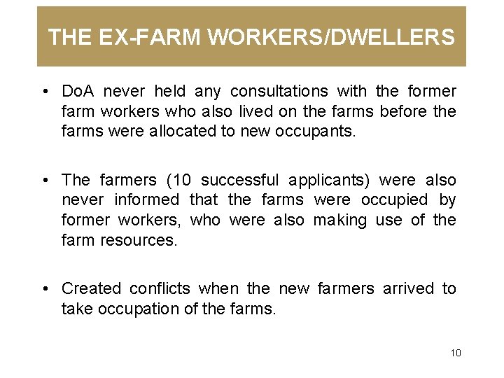 THE EX-FARM WORKERS/DWELLERS • Do. A never held any consultations with the former farm