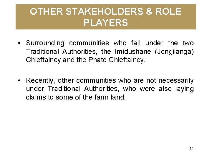 OTHER STAKEHOLDERS & ROLE PLAYERS • Surrounding communities who fall under the two Traditional
