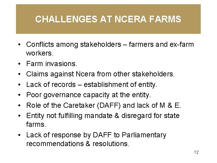 CHALLENGES AT NCERA FARMS • Conflicts among stakeholders – farmers and ex-farm workers. •