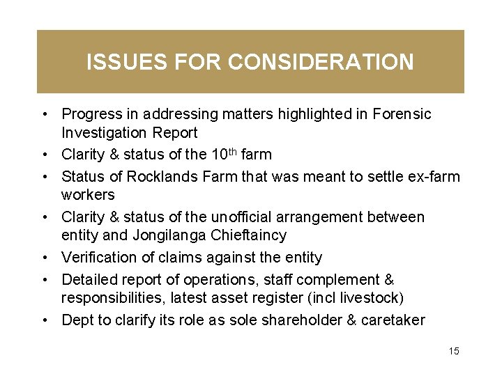 ISSUES FOR CONSIDERATION • Progress in addressing matters highlighted in Forensic Investigation Report •