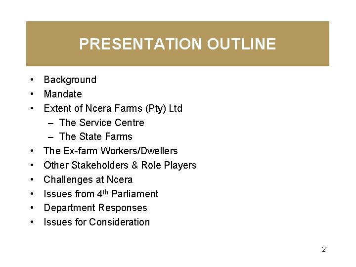 PRESENTATION OUTLINE • Background • Mandate • Extent of Ncera Farms (Pty) Ltd –