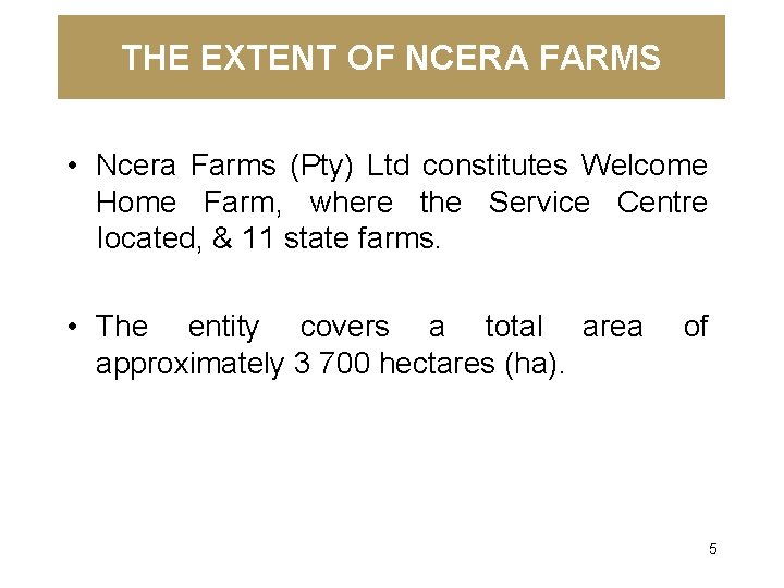 THE EXTENT OF NCERA FARMS • Ncera Farms (Pty) Ltd constitutes Welcome Home Farm,