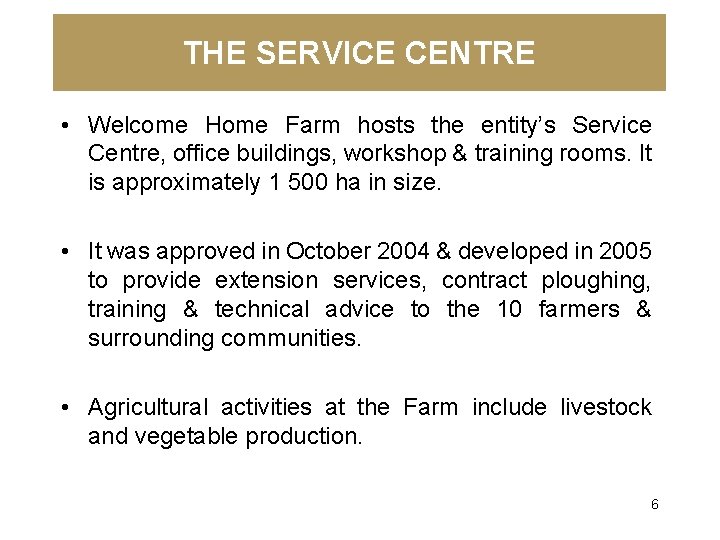 THE SERVICE CENTRE • Welcome Home Farm hosts the entity’s Service Centre, office buildings,