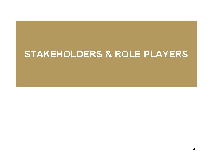 STAKEHOLDERS & ROLE PLAYERS 9 