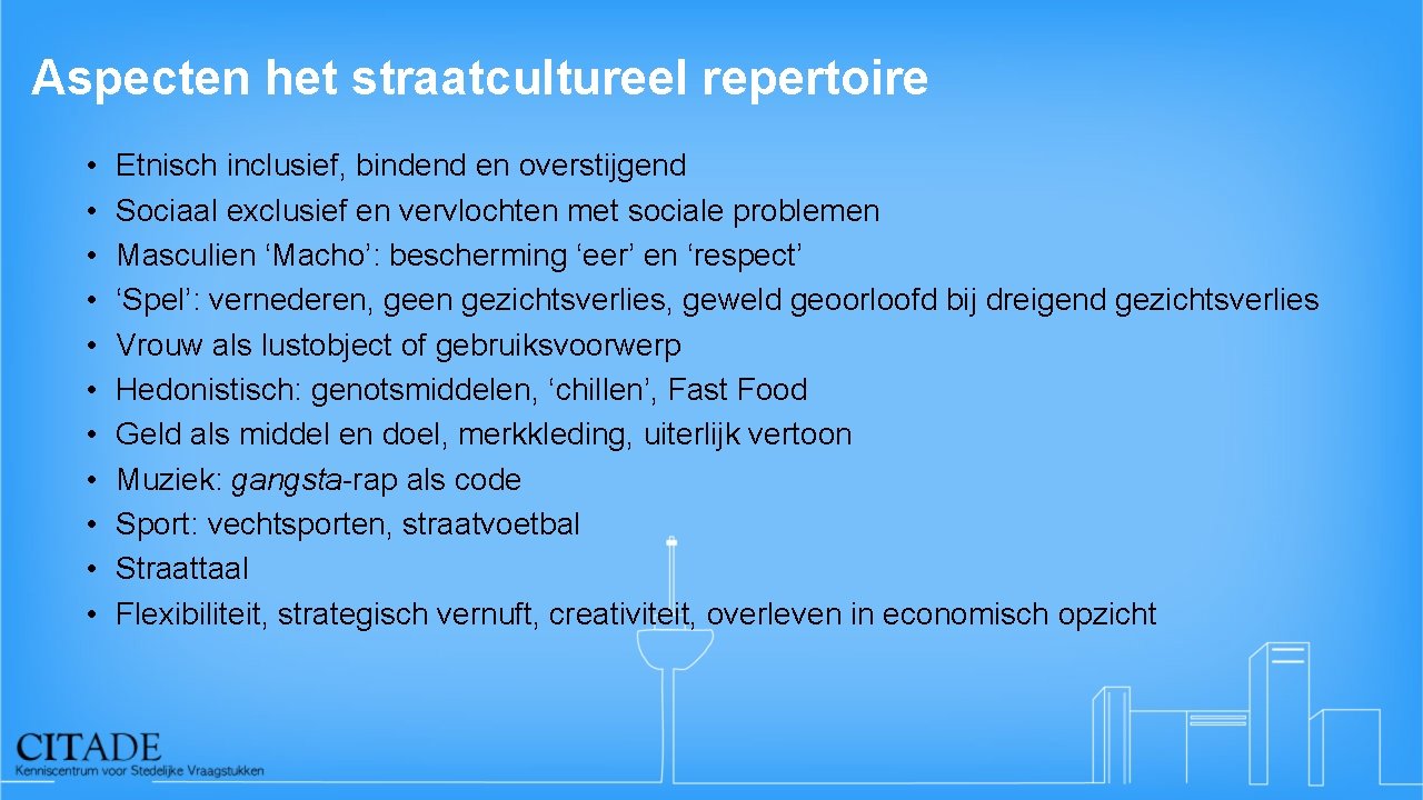 Aspecten het straatcultureel repertoire • • • Etnisch inclusief, bindend en overstijgend Sociaal exclusief