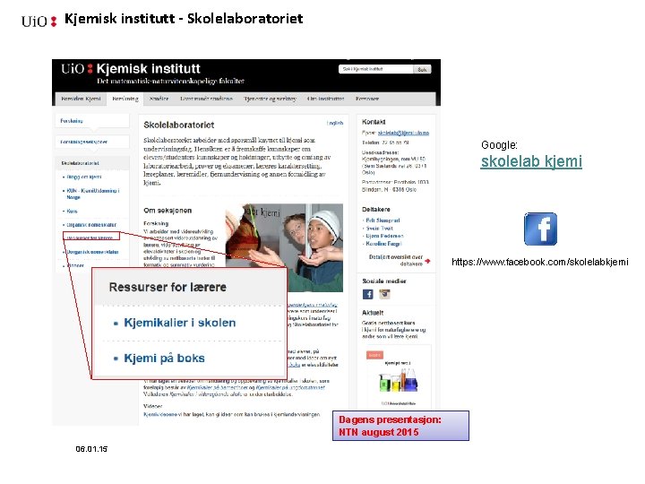 Kjemisk institutt - Skolelaboratoriet Google: skolelab kjemi https: //www. facebook. com/skolelabkjemi Dagens presentasjon: NTN