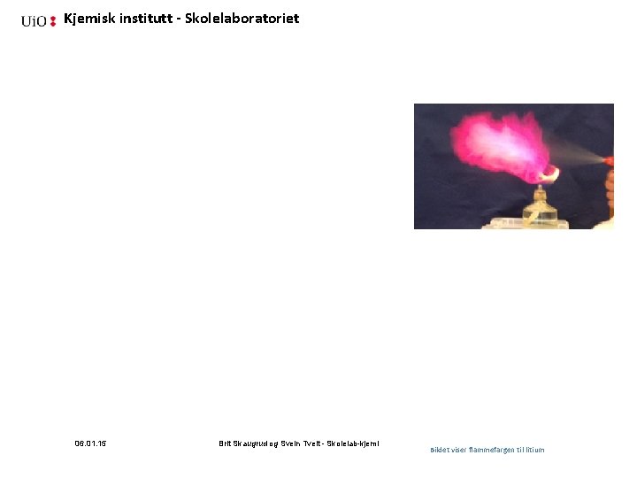 Kjemisk institutt - Skolelaboratoriet 06. 01. 15 Brit Skaugrud og Svein Tveit - Skolelab-kjemi