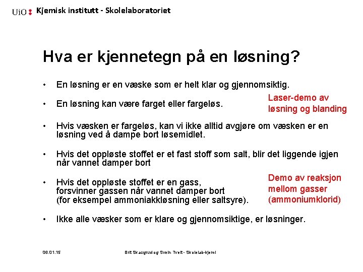 Kjemisk institutt - Skolelaboratoriet Hva er kjennetegn på en løsning? • • En løsning