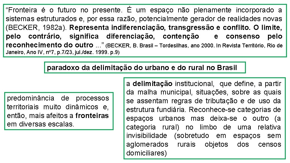 “Fronteira é o futuro no presente. É um espaço não plenamente incorporado a sistemas