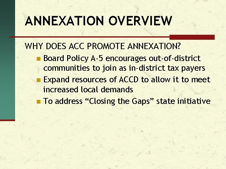 ANNEXATION OVERVIEW WHY DOES ACC PROMOTE ANNEXATION? Board Policy A-5 encourages out-of-district communities to