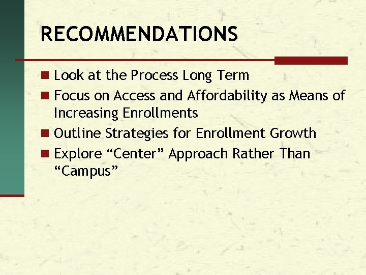 RECOMMENDATIONS n Look at the Process Long Term n Focus on Access and Affordability