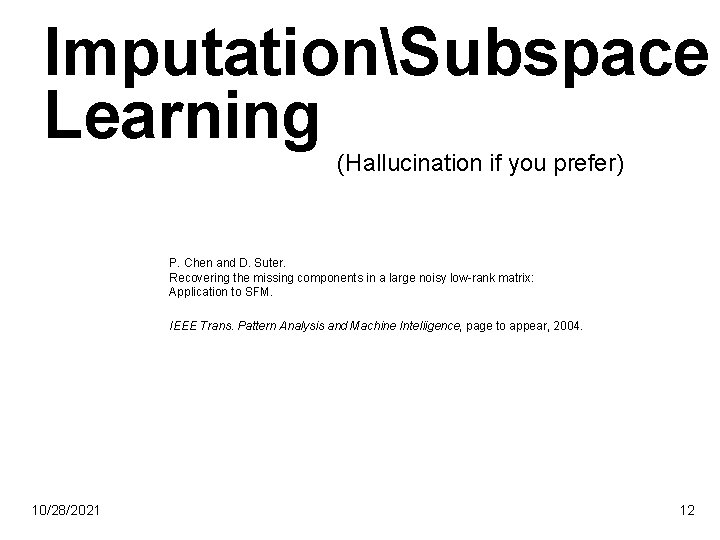 ImputationSubspace Learning (Hallucination if you prefer) P. Chen and D. Suter. Recovering the missing