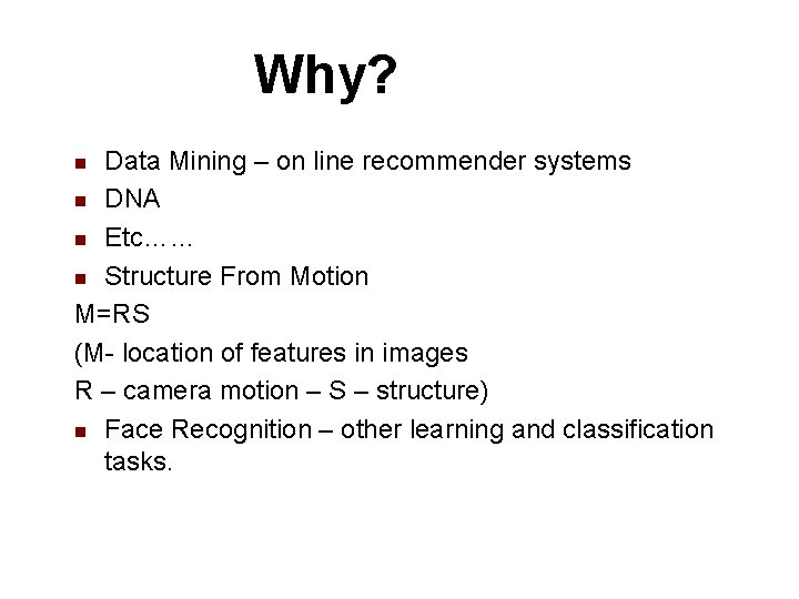 Why? Data Mining – on line recommender systems n DNA n Etc…… n Structure