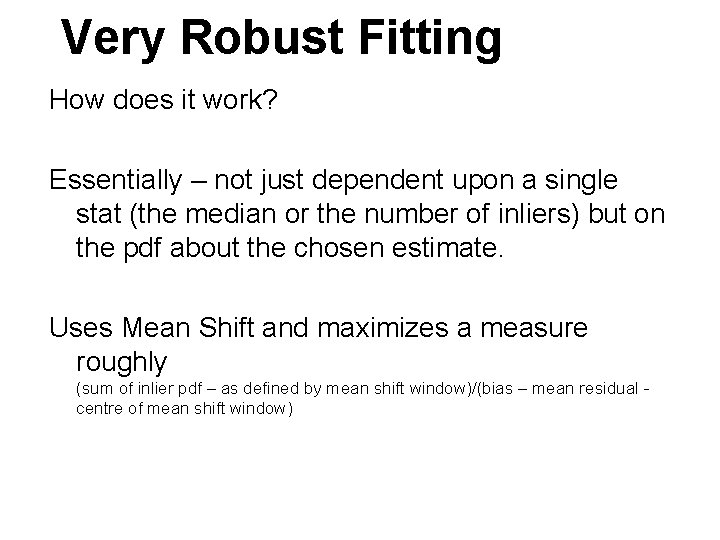 Very Robust Fitting How does it work? Essentially – not just dependent upon a