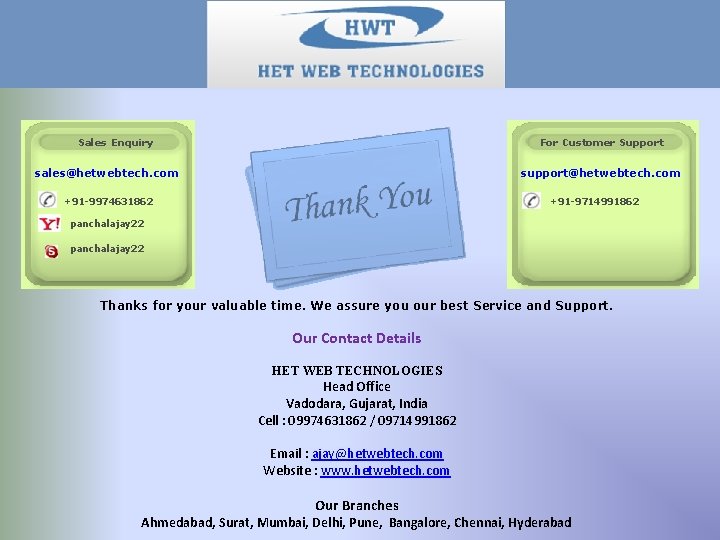 Sales Enquiry For Customer Support support@hetwebtech. com sales@hetwebtech. com +91 -9974631862 +91 -9714991862 panchalajay