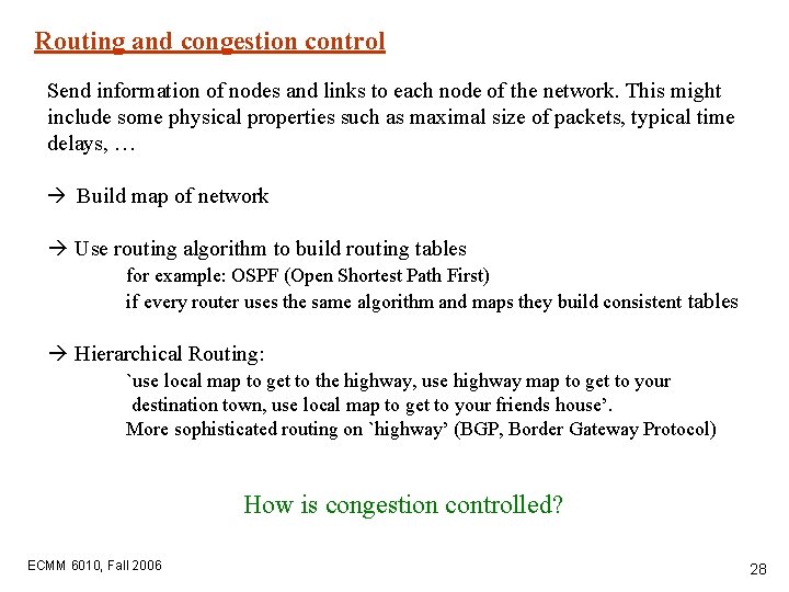 Routing and congestion control Send information of nodes and links to each node of