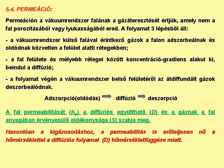 5. 4. PERMEÁCIÓ: Permeáción a vákuumrendszer falának a gázáteresztését értjük, amely nem a fal