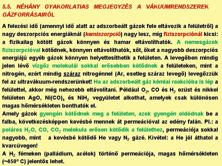 5. 5. NÉHÁNY GYAKORLATIAS MEGJEGYZÉS A VÁKUUMRENDSZEREK GÁZFORRÁSAIRÓL A felezési idő (amennyi idő alatt