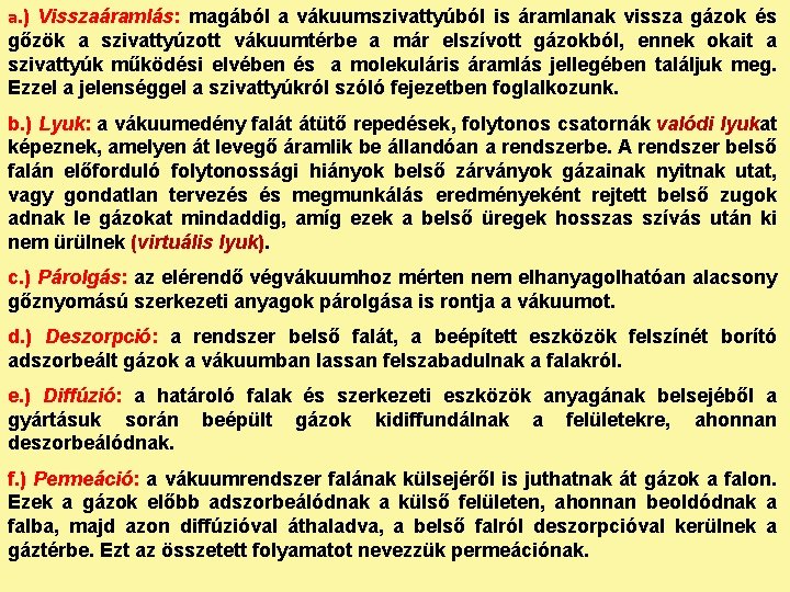 a. ) Visszaáramlás: magából a vákuumszivattyúból is áramlanak vissza gázok és gőzök a szivattyúzott