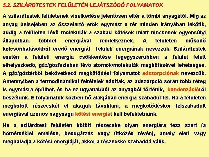 5. 2. SZILÁRDTESTEK FELÜLETÉN LEJÁTSZÓDÓ FOLYAMATOK A szilárdtestek felületének viselkedése jelentősen eltér a tömbi