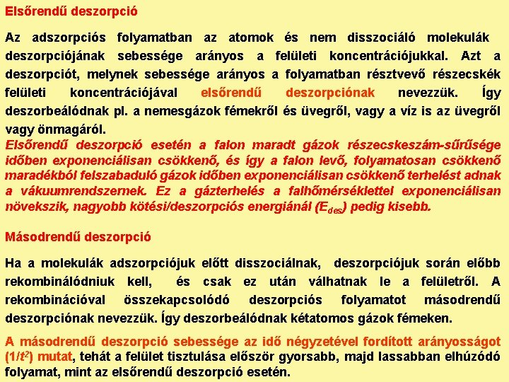 Elsőrendű deszorpció Az adszorpciós folyamatban az atomok és nem disszociáló molekulák deszorpciójának sebessége arányos