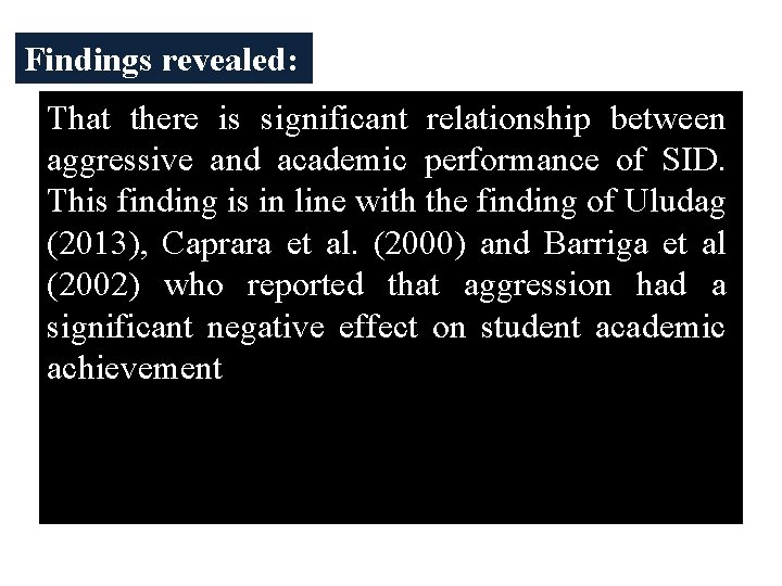 Findings revealed: That there is significant relationship between aggressive and academic performance of SID.