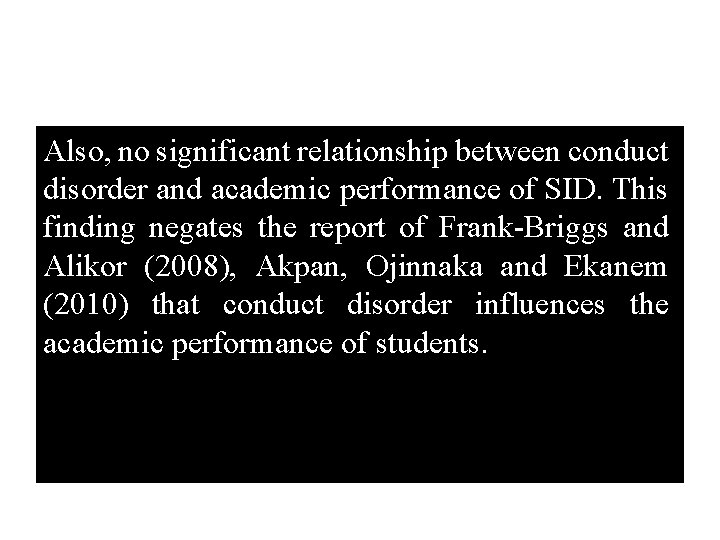 Also, no significant relationship between conduct disorder and academic performance of SID. This finding
