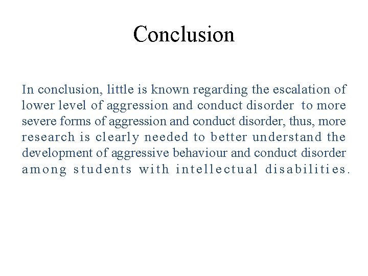 Conclusion In conclusion, little is known regarding the escalation of lower level of aggression