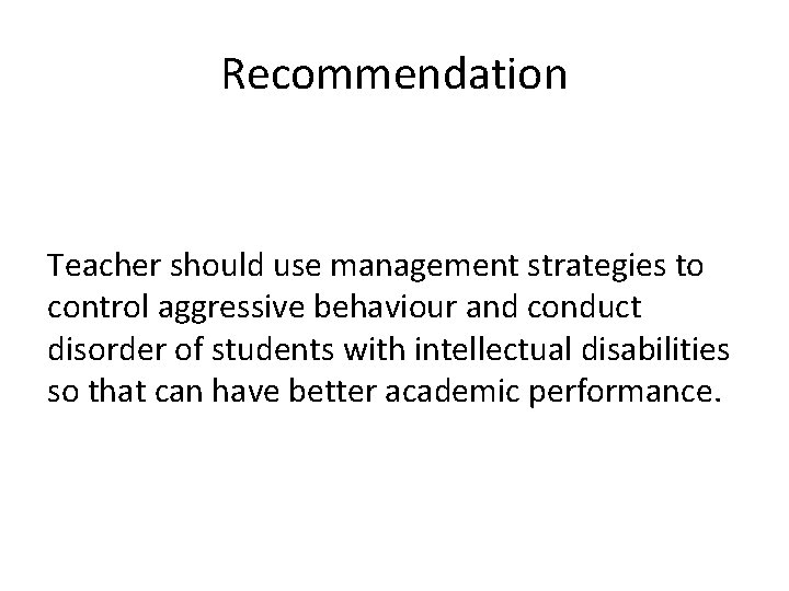 Recommendation Teacher should use management strategies to control aggressive behaviour and conduct disorder of