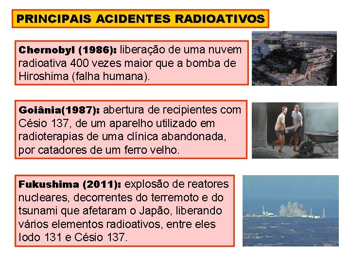 PRINCIPAIS ACIDENTES RADIOATIVOS Chernobyl (1986): liberação de uma nuvem radioativa 400 vezes maior que