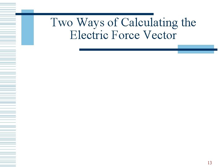 Two Ways of Calculating the Electric Force Vector 13 
