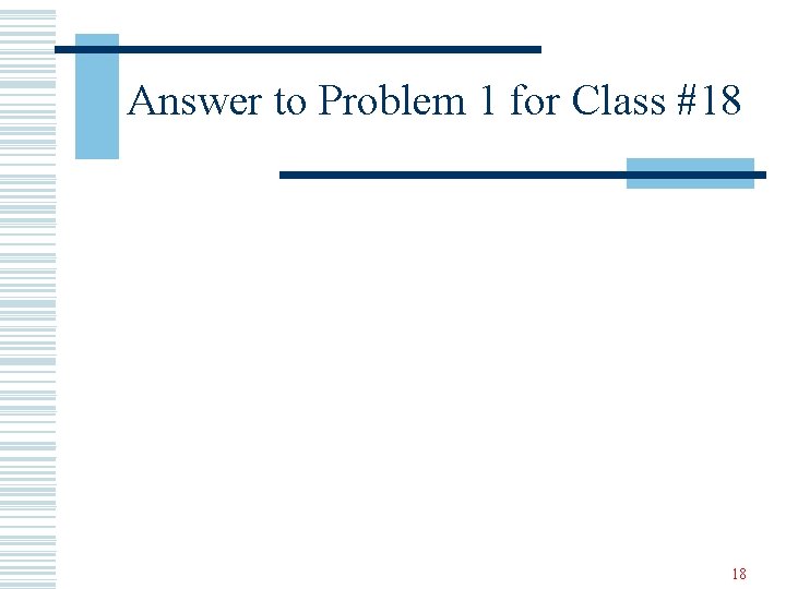 Answer to Problem 1 for Class #18 18 