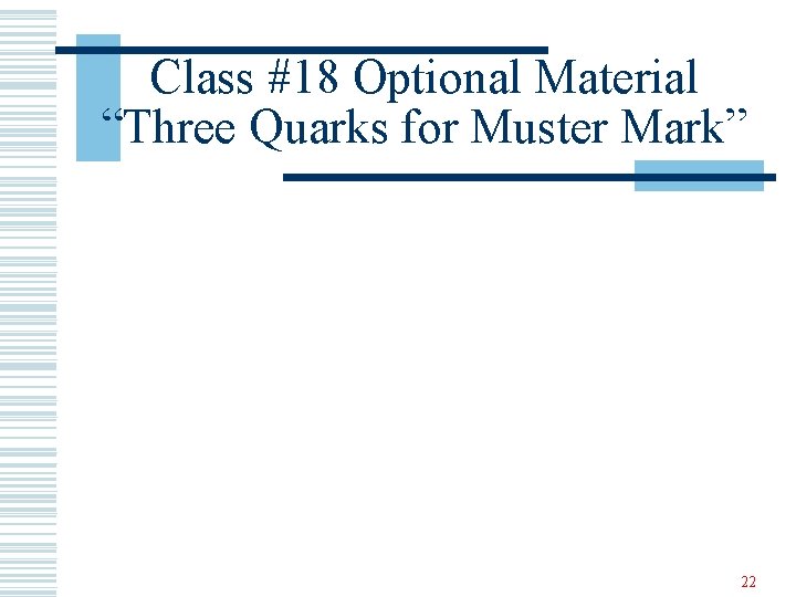 Class #18 Optional Material “Three Quarks for Muster Mark” 22 