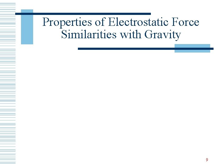 Properties of Electrostatic Force Similarities with Gravity 9 