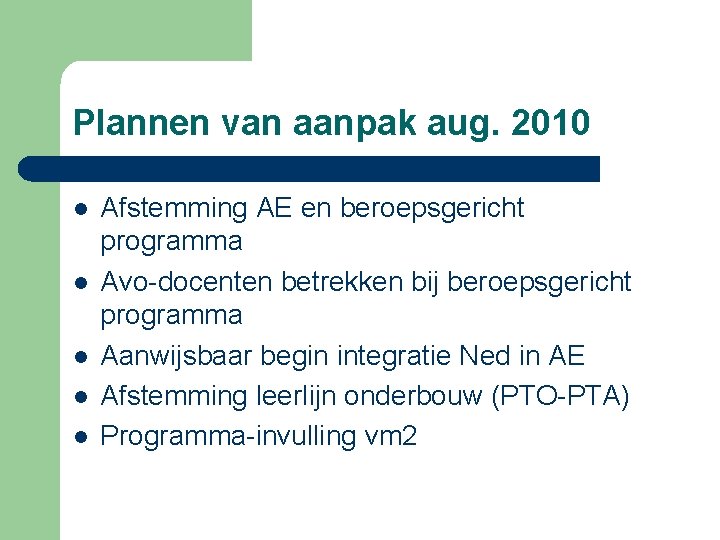Plannen van aanpak aug. 2010 l l l Afstemming AE en beroepsgericht programma Avo-docenten