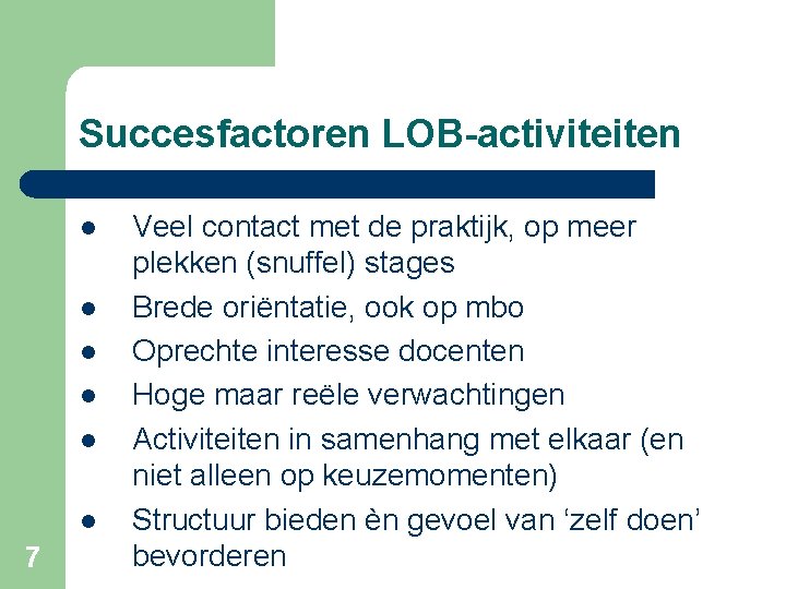 Succesfactoren LOB-activiteiten l l l 7 Veel contact met de praktijk, op meer plekken