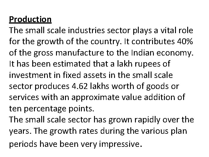 Production The small scale industries sector plays a vital role for the growth of
