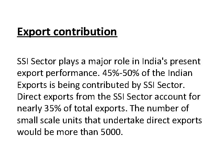 Export contribution SSI Sector plays a major role in India's present export performance. 45%-50%