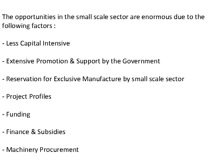 The opportunities in the small scale sector are enormous due to the following factors