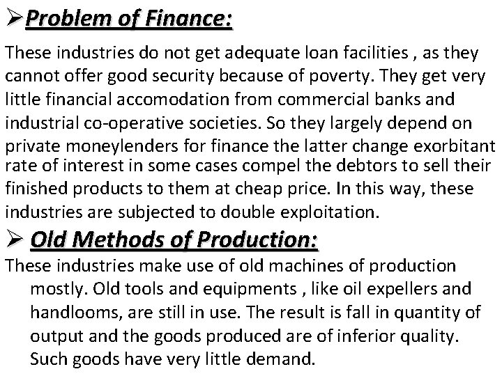 ØProblem of Finance: These industries do not get adequate loan facilities , as they