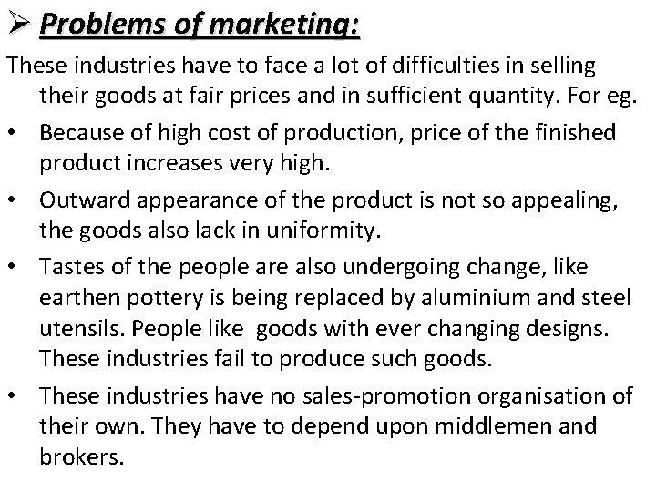 Ø Problems of marketing: These industries have to face a lot of difficulties in