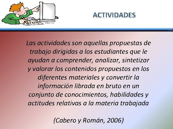 ACTIVIDADES Las actividades son aquellas propuestas de trabajo dirigidas a los estudiantes que le